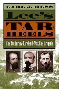 Lee's Tar Heels : The Pettigrew-Kirkland-MacRae Brigade