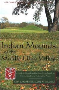 Indian Mounds of the Middle Ohio Valley : A Guide to Mounds & Earthworks of the Adena, Hopewell, Cole & Fort Ancient People