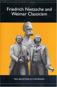 Friedrich Nietzsche and Weimar Classicism (Studies in German Literature Linguistics and Culture)