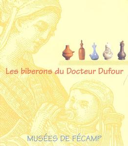 Les biberons du docteur Dufour : [exposition], Musées municipaux de Fécamp, 1997