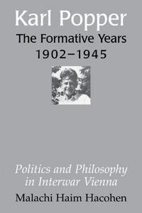 Karl Popper - The Formative Years, 1902-1945: Politics and Philosophy in Interwar Vienna