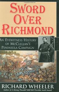 Sword Over Richmond : An Eyewitness History of McClellan's Peninsula Campaign