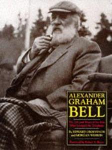 Alexander Graham Bell : The Life and Times of the Man Who Invented the Telephone