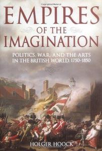 Empires of the Imagination: Politics, War, and the Arts in the British World, 1750-1850