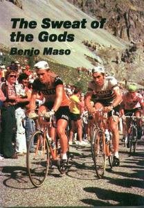 The Sweat of the Gods : Myths and Legends of Bicycle Racing