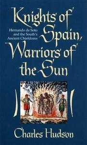 Knights of Spain, warriors of the sun : Hernando de Soto and the South's ancient chiefdoms