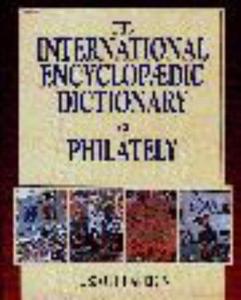 The international encyclopaedic dictionary of philatelics