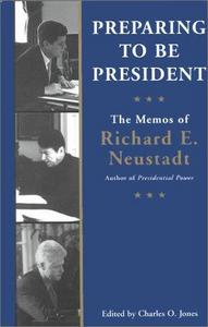 Preparing to be President : The Memos of Richard E.Neustadt