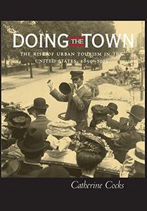 Doing the Town : The Rise of Urban Tourism in the United States, 1850-1915
