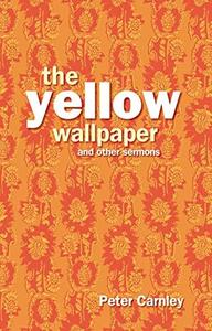 Yellow Wallpaper and Other Sermons