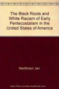 The Black Roots and White Racism of Early Pentecostalism in the United States of America