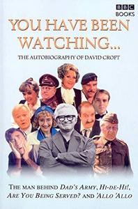 You Have Been Watching - The Autobiography Of David Croft