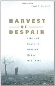 Harvest of Despair: Life and Death in Ukraine under Nazi Rule