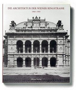 Die Architektur der Wiener Ringstrasse, 1860-1900