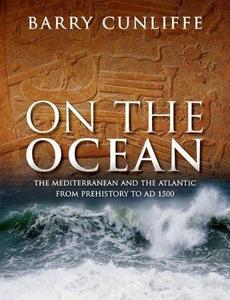 On the ocean : the Mediterranean and the Atlantic from prehistory to AD 1500