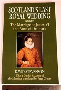 Scotland's last royal wedding: The marriage of James VI and Anne of Denmark
