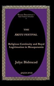 The Akitu festival : religious continuity and royal legitimation in Mesopotamia