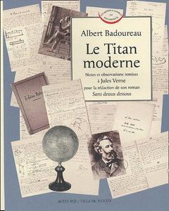 Le Titan moderne : Notes et observations remises à Jules Verne pour la rédaction de son roman Sans dessus dessous