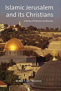 Islamic Jerusalem and its Christians : a history of tolerance and tensions