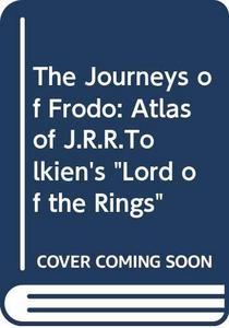 The Journeys of Frodo : Atlas of J.R.R.Tolkien's "Lord of the Rings"