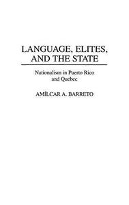 Language, elites, and the state : nationalism in Puerto Rico and Quebec