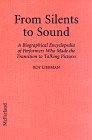 From silents to sound : a biographical encyclopedia of performers who made the transition to talking pictures