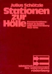 Stationen zur Hölle : Konzentrationslager in Baden und Württemberg 1933-1945