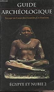 Guide Archéologique, voyage au Coeur des Grandes Civilisations - Egypte et Nubie I