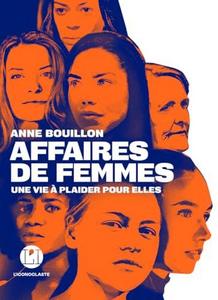 Affaires de femmes: une vie à plaider pour elles