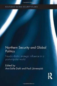 Northern security and global politics : Nordic-Baltic strategic influence in a post-unipolar world