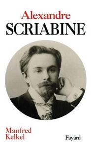 Alexandre Scriabine : un musicien à la recherche de l'absolu