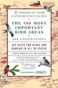 The American Bird Conservancy guide to the 500 most important bird areas in the United States : key sites for birds and birding in all 50 states