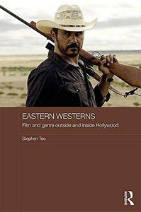 Eastern Westerns : Film and Genre Outside and Inside Hollywood