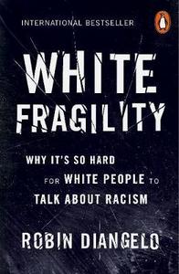 White Fragility : Why It's So Hard for White People to Talk About Racism