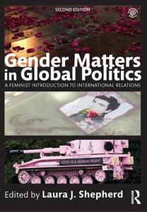 Gender Matters in Global Politics : A Feminist Introduction to International Relations