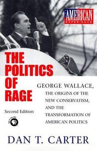 The politics of rage : George Wallace, the origins of the new conservatism, and the transformation of American politics