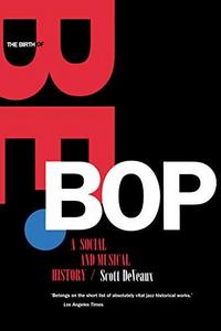 The Birth of Bebop : A Social and Musical History