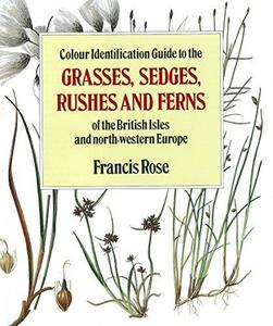 Colour identification guide to the grasses, sedges, rushes and ferns of the British Isles and north-western Europe