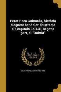 Perot Roca Guinarda, Historia D'Aquest Bandoler, Ilustracio ALS Capitols LX-LXI, Segona Part, El Quixot (Catalan Edition)