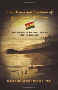 Traditions and Customs of Gadangmes of Ghana : Descendants of Authentic Biblical Hebrew Israelites