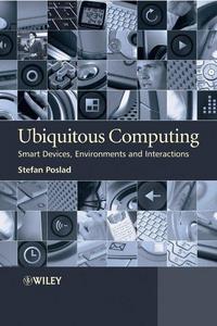 Ubiquitous Computing: Smart Devices, Environments and Interactions