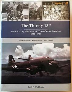 The Thirsty 13th : The U.S. Army Air Forces 13th Troop Carrier Squadron, 1940 - 1945