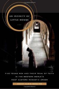 An Infinity of Little Hours: Five Young Men and Their Trial of Faith in the Western World's Most Austere Monastic Order