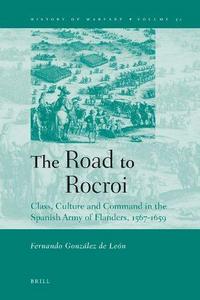 The road to Rocroi : class, culture and command in the Spanish Army of Flanders, 1567-1659
