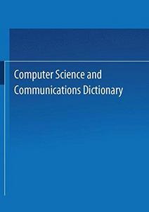 Computer Science and Communications Dictionary