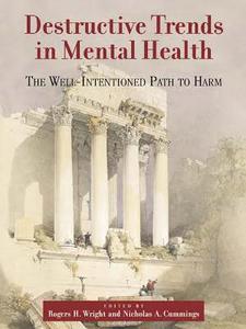 Destructive trends in mental health : the well-intentioned path to harm