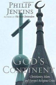 God's continent : Christianity, Islam, and Europe's religious crisis
