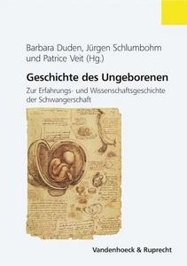 Geschichte des Ungeborenen zur Erfahrungs- und Wissenschaftsgeschichte der Schwangerschaft, 17. - 20. Jahrhundert