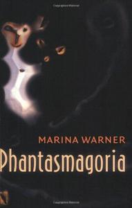 Phantasmagoria : Spirit Visions, Metaphors, and Media into the Twenty-first Century