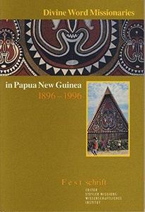 Divine word missionaries in Papua New Guinea, 1896-1996 : Festschrift